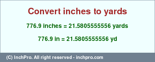Result converting 776.9 inches to yd = 21.5805555556 yards