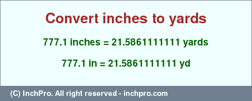 Result converting 777.1 inches to yd = 21.5861111111 yards
