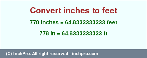 Result converting 778 inches to ft = 64.8333333333 feet
