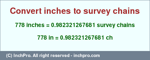 Result converting 778 inches to ch = 0.982321267681 survey chains