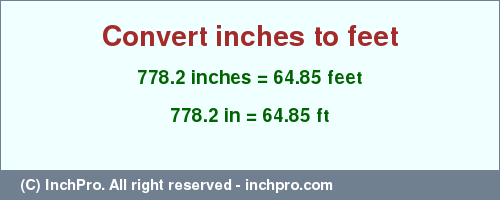 Result converting 778.2 inches to ft = 64.85 feet