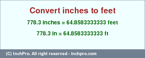 Result converting 778.3 inches to ft = 64.8583333333 feet