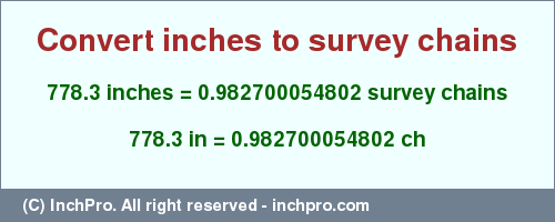 Result converting 778.3 inches to ch = 0.982700054802 survey chains