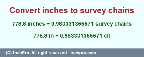 Result converting 778.8 inches to ch = 0.983331366671 survey chains