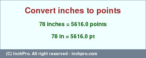 Result converting 78 inches to pt = 5616.0 points