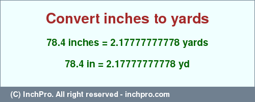 Result converting 78.4 inches to yd = 2.17777777778 yards