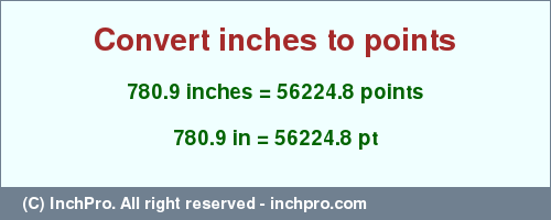 Result converting 780.9 inches to pt = 56224.8 points