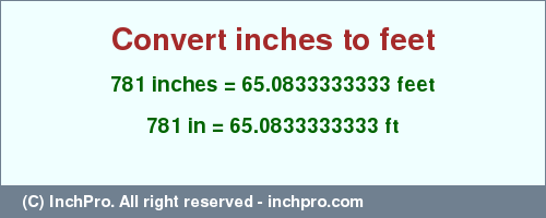 Result converting 781 inches to ft = 65.0833333333 feet