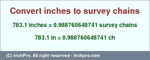 Result converting 783.1 inches to ch = 0.988760648741 survey chains