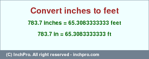 Result converting 783.7 inches to ft = 65.3083333333 feet