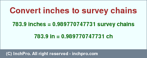 Result converting 783.9 inches to ch = 0.989770747731 survey chains
