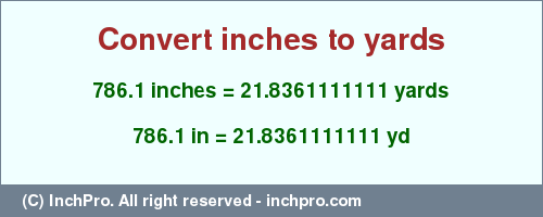 Result converting 786.1 inches to yd = 21.8361111111 yards