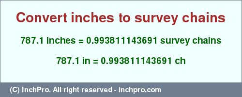 Result converting 787.1 inches to ch = 0.993811143691 survey chains