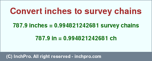 Result converting 787.9 inches to ch = 0.994821242681 survey chains