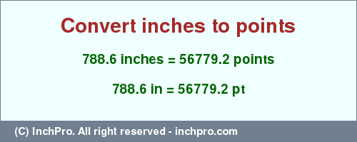 Result converting 788.6 inches to pt = 56779.2 points