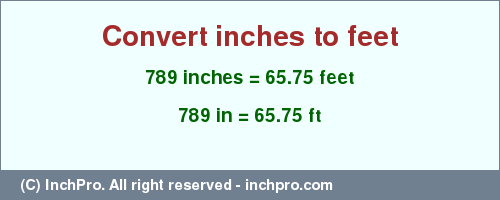 Result converting 789 inches to ft = 65.75 feet