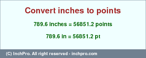 Result converting 789.6 inches to pt = 56851.2 points