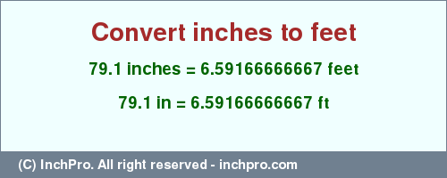 Result converting 79.1 inches to ft = 6.59166666667 feet