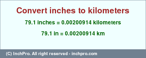 Result converting 79.1 inches to km = 0.00200914 kilometers