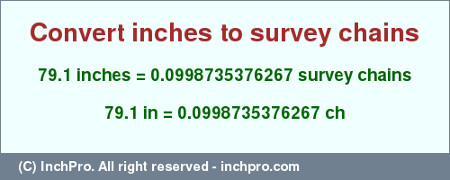 Result converting 79.1 inches to ch = 0.0998735376267 survey chains