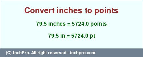 Result converting 79.5 inches to pt = 5724.0 points