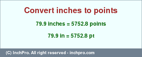 Result converting 79.9 inches to pt = 5752.8 points