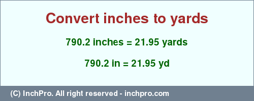 Result converting 790.2 inches to yd = 21.95 yards