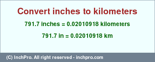 Result converting 791.7 inches to km = 0.02010918 kilometers