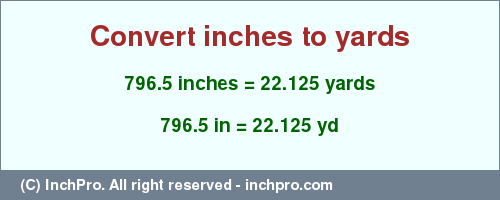 Result converting 796.5 inches to yd = 22.125 yards