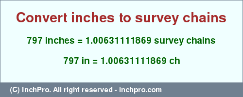 Result converting 797 inches to ch = 1.00631111869 survey chains