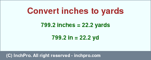 Result converting 799.2 inches to yd = 22.2 yards