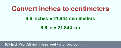 Result converting 8.6 inches to cm = 21.844 centimeters