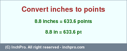 Result converting 8.8 inches to pt = 633.6 points