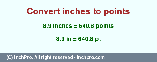 Result converting 8.9 inches to pt = 640.8 points