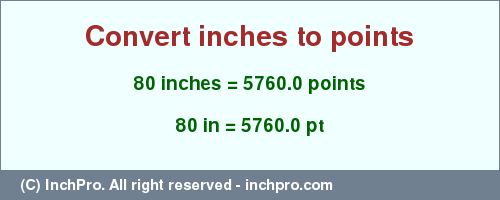 Result converting 80 inches to pt = 5760.0 points