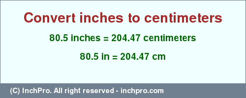 Result converting 80.5 inches to cm = 204.47 centimeters