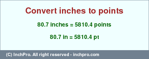 Result converting 80.7 inches to pt = 5810.4 points