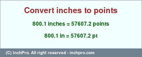Result converting 800.1 inches to pt = 57607.2 points