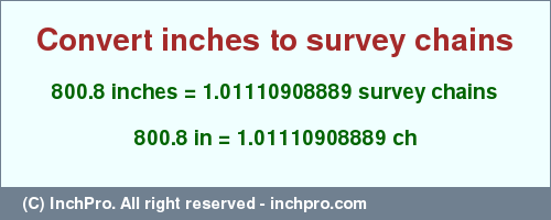 Result converting 800.8 inches to ch = 1.01110908889 survey chains