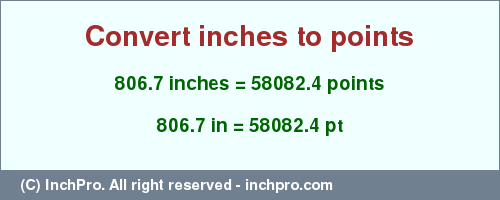 Result converting 806.7 inches to pt = 58082.4 points