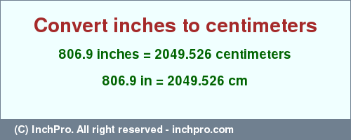 Result converting 806.9 inches to cm = 2049.526 centimeters