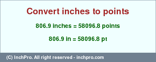 Result converting 806.9 inches to pt = 58096.8 points
