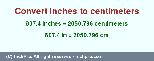 Result converting 807.4 inches to cm = 2050.796 centimeters