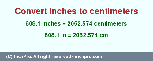 Result converting 808.1 inches to cm = 2052.574 centimeters