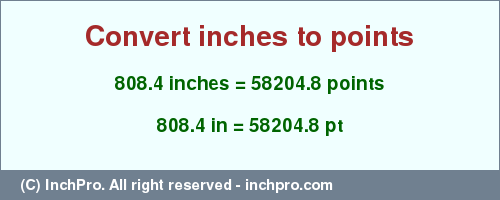 Result converting 808.4 inches to pt = 58204.8 points