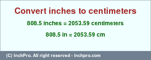 Result converting 808.5 inches to cm = 2053.59 centimeters