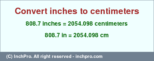 Result converting 808.7 inches to cm = 2054.098 centimeters