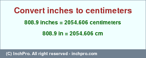 Result converting 808.9 inches to cm = 2054.606 centimeters