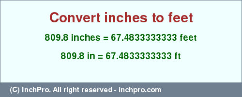 Result converting 809.8 inches to ft = 67.4833333333 feet