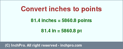 Result converting 81.4 inches to pt = 5860.8 points